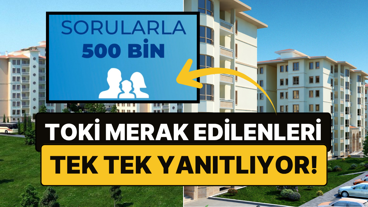 toki 500 bin sosyal konuta dair merak edilenleri yanitliyor sorularla 500 bin basladi IgRexOtF.jpg