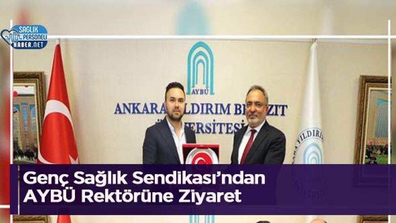 Genç Sağlık Sendikası, AYBÜ Rektörü ile Sağlık Çalışanlarının Sorunlarını Görüştü