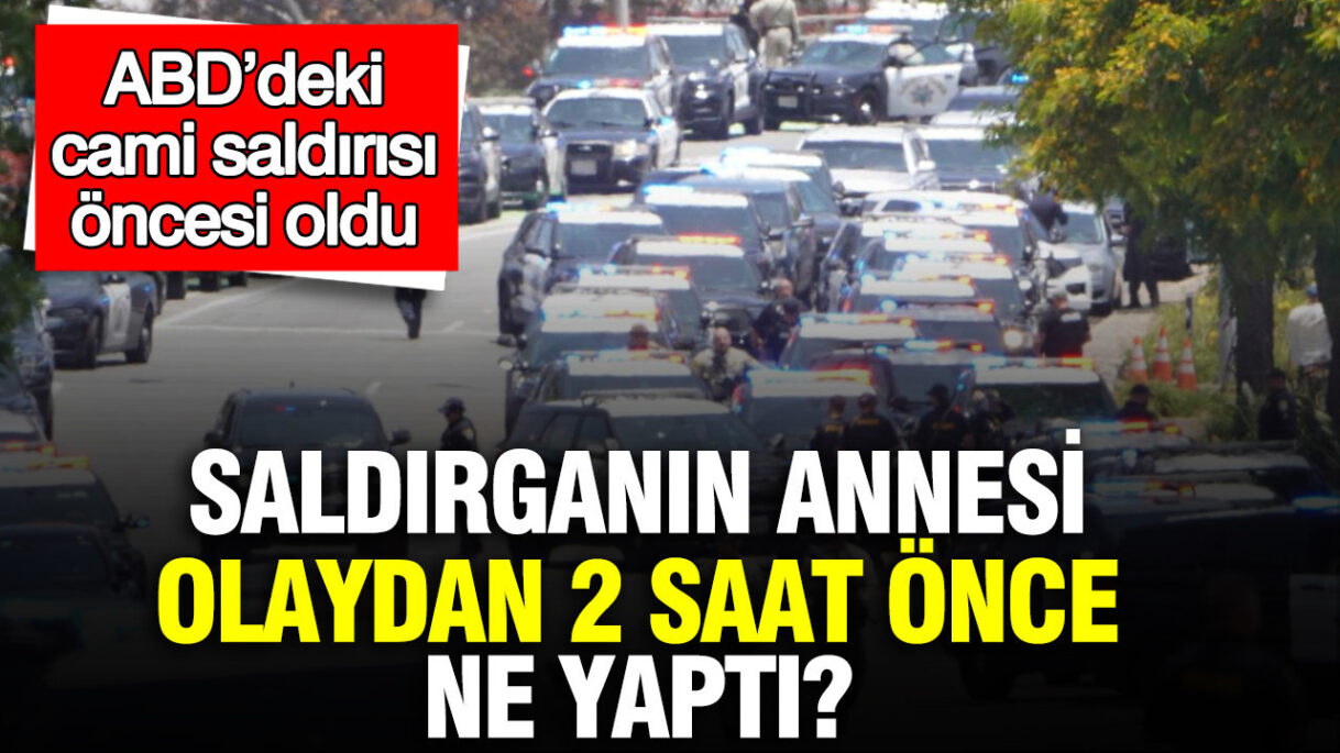 San Diego’daki Cami Saldırısının Öncesi: Saldırganın Annesi Ne Yaptı?