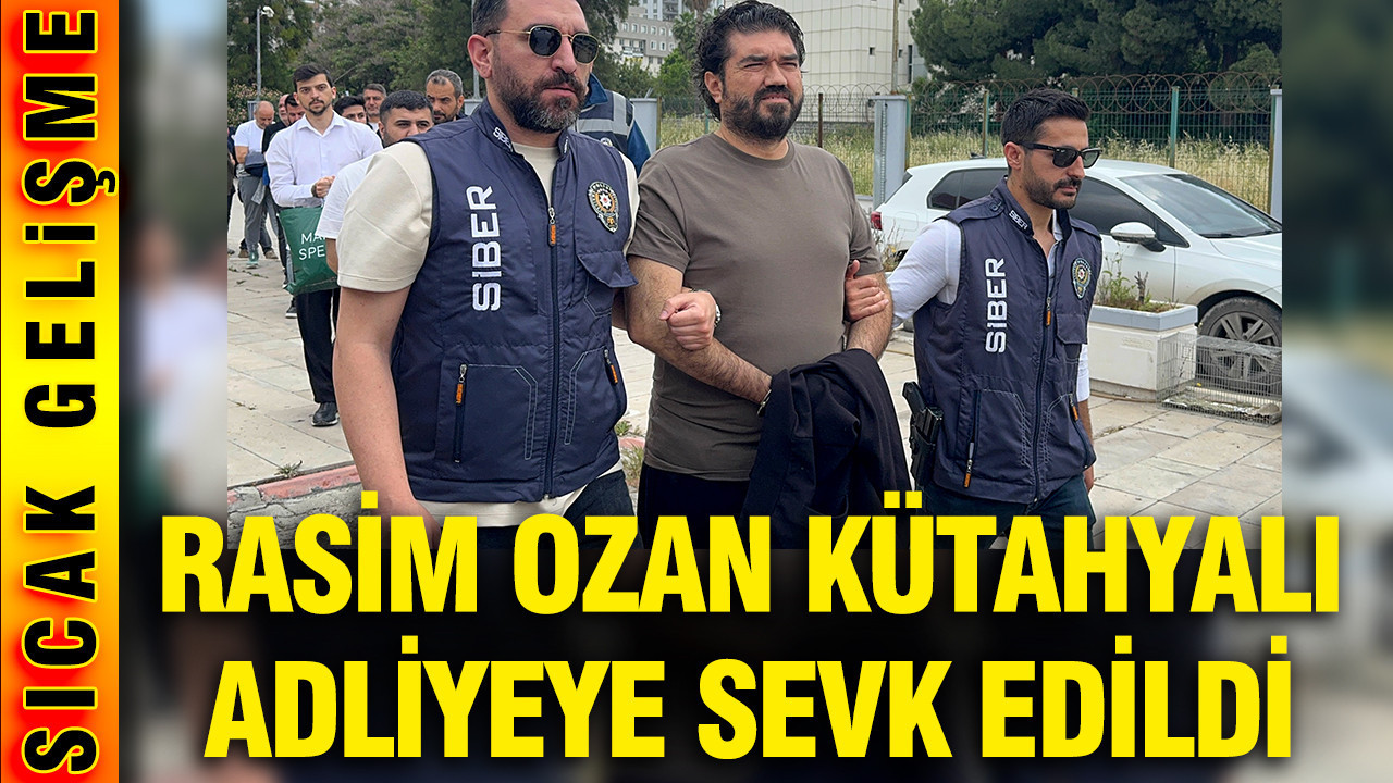 Rasim Ozan Kütahyalı ve Diğer Şüpheliler Adliyeye Gönderildi