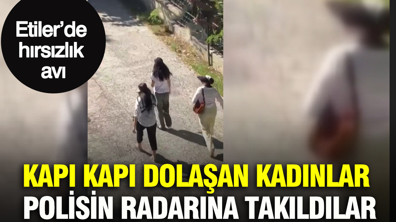 Etiler’de hırsızlık avı: Kapı kapı dolaşan kadınlar polisin radarına takıldılar Haber gorseli